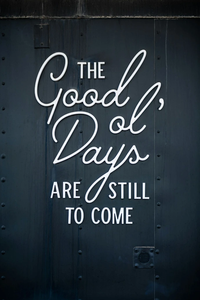 a sign that says the good days are still to come